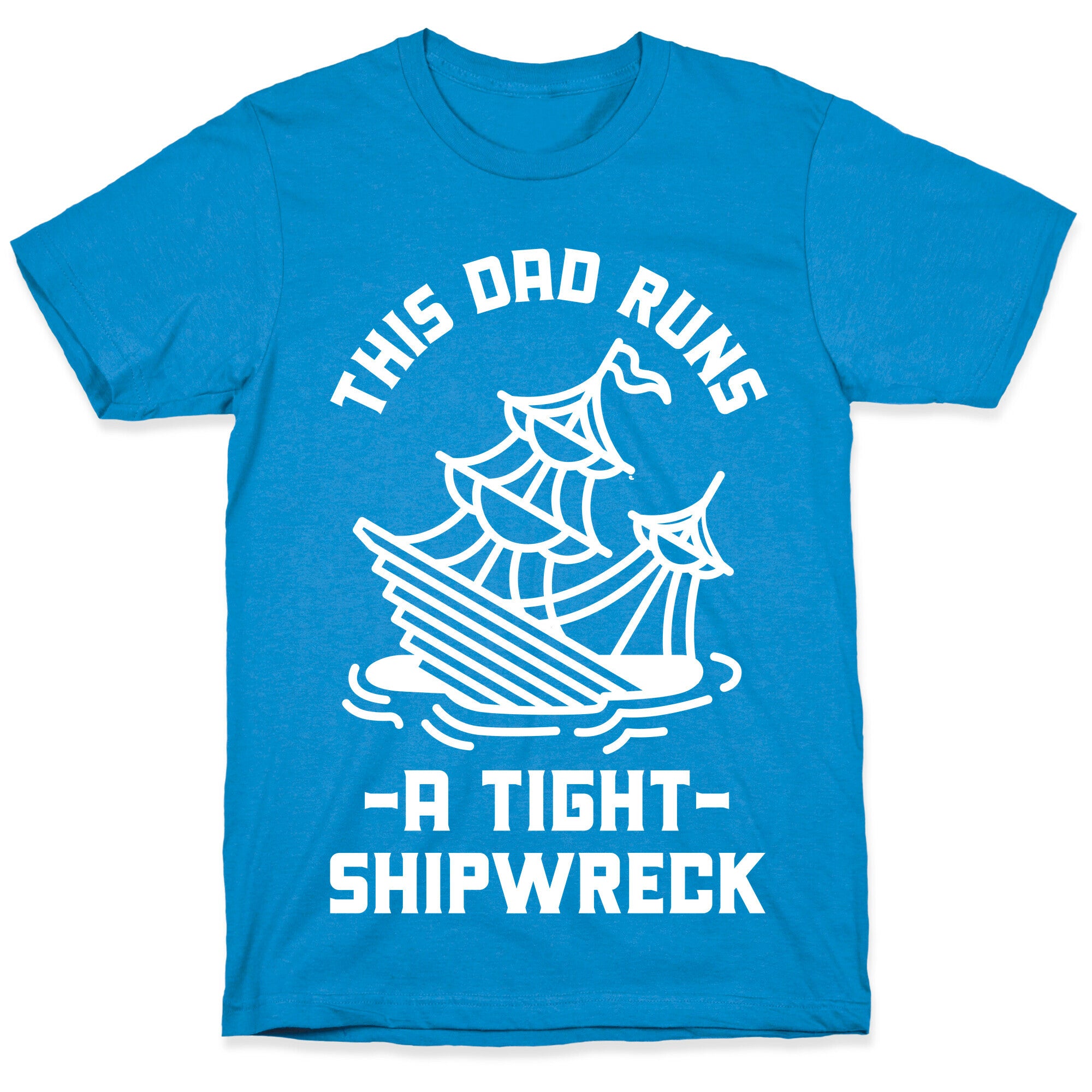 This Dad Runs a Tight Shipwreck T-Shirt